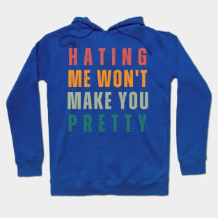 Hating Me Wont Make You Pretty Hoodie